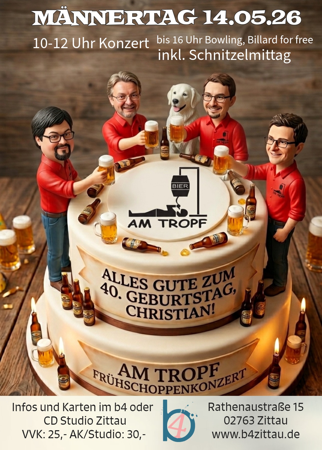 Das Bild ist ein Veranstaltungsplakat für ein Event namens „Am Tropf – Frühschoppenkonzert“, das am 14. Mai 2026 (Männertag) in Zittau stattfindet. Gleichzeitig wird der 40. Geburtstag von Christian gefeiert.  Hier sind die zentralen Elemente des Bildes:  Die Hauptgrafik: Zu sehen ist eine zweistöckige Torte, auf der vier Karikatur-Figuren (Wackelkopffiguren) stehen, die Christian und seine Bandmitglieder darstellen. Sie tragen rote Hemden, halten Biergläser in der Hand und sind um ein Logo gruppiert, das eine liegende Person an einem Bier-Tropf zeigt. In der Mitte steht ein weißer Hund.  Der Anlass: Große Aufschrift „MÄNNERTAG 14.05.26“ und „ALLES GUTE ZUM 40. GEBURTSTAG, CHRISTIAN!“.  Programm & Extras:  10–12 Uhr Konzert der Band „Am Tropf“.  Bis 16 Uhr Bowling und Billard kostenlos („for free“).  Inklusive Schnitzelmittag.  Informationen zum Ort & Eintritt:  Veranstaltungsort: b4 (Rathenaustraße 15, 02763 Zittau).  Vorverkauf (VVK): 25,– € (im b4 oder CD Studio Zittau).  Abendkasse (AK): 30,– €.  Webseite: www.b4zittau.de.